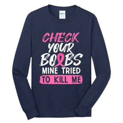 Check Your Boobs Mine Tried To Kill Me Funny Breast Cancer Tall Long Sleeve T-Shirt