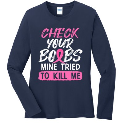 Check Your Boobs Mine Tried To Kill Me Funny Breast Cancer Ladies Long Sleeve Shirt