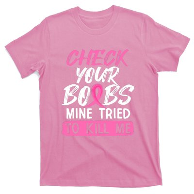 Check Your Boobs Mine Tried To Kill Me Funny Breast Cancer T-Shirt