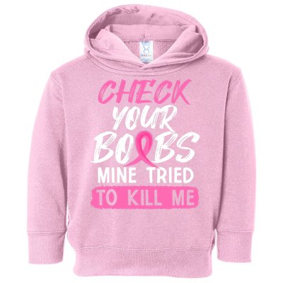 Check Your Boobs Mine Tried To Kill Me Funny Breast Cancer Toddler Hoodie