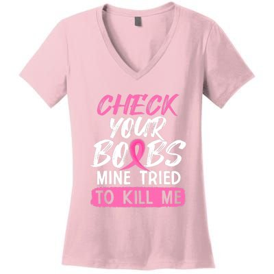 Check Your Boobs Mine Tried To Kill Me Funny Breast Cancer Women's V-Neck T-Shirt