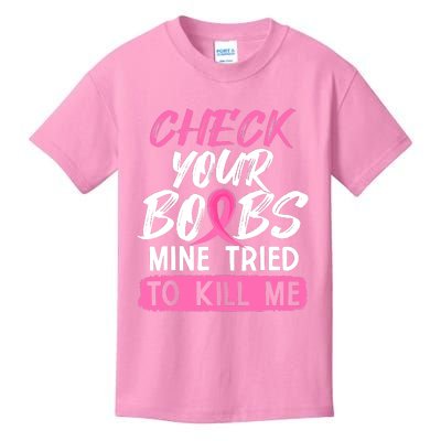 Check Your Boobs Mine Tried To Kill Me Funny Breast Cancer Kids T-Shirt