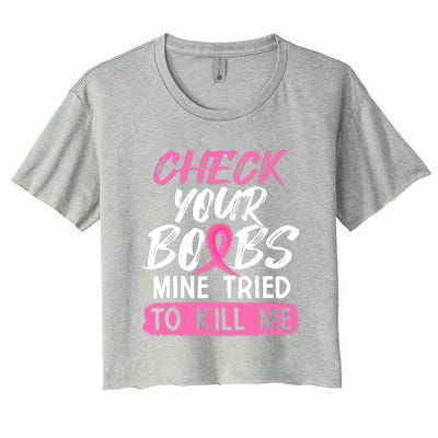 Check Your Boobs Mine Tried To Kill Me Funny Breast Cancer Women's Crop Top Tee