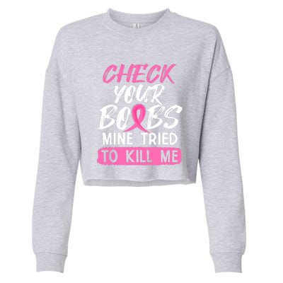 Check Your Boobs Mine Tried To Kill Me Funny Breast Cancer Cropped Pullover Crew