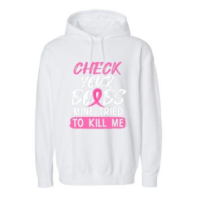 Check Your Boobs Mine Tried To Kill Me Funny Breast Cancer Garment-Dyed Fleece Hoodie