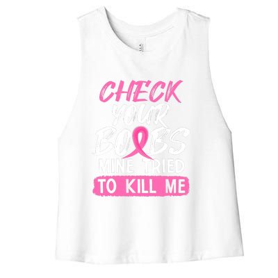 Check Your Boobs Mine Tried To Kill Me Funny Breast Cancer Women's Racerback Cropped Tank