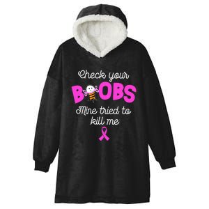 Check Your Boobs Mine Tried To Kill Me Breast Cancer Hooded Wearable Blanket