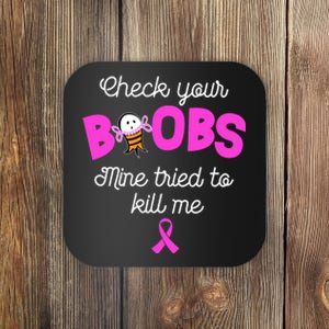 Check Your Boobs Mine Tried To Kill Me Breast Cancer Coaster