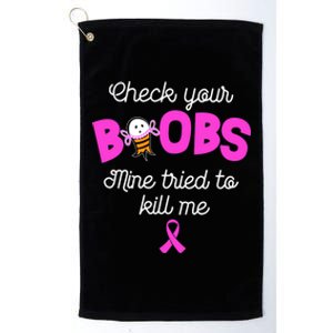 Check Your Boobs Mine Tried To Kill Me Breast Cancer Platinum Collection Golf Towel