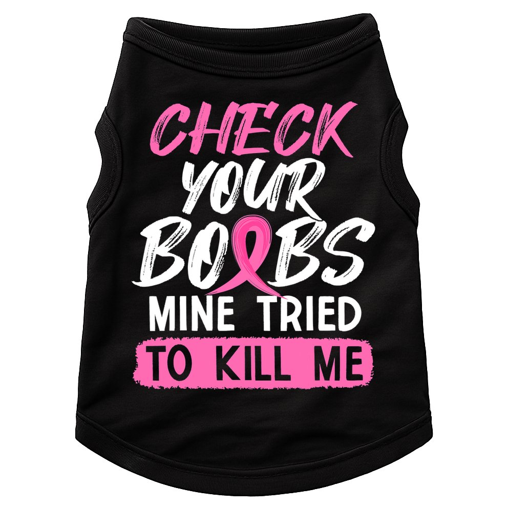 Check Your Boobs Mine Tried To Kill Me Breast Cancer Warrior Doggie Tank