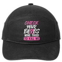 Check Your Boobs Mine Tried To Kill Me Breast Cancer Warrior 7-Panel Snapback Hat