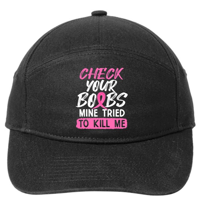 Check Your Boobs Mine Tried To Kill Me Breast Cancer Warrior 7-Panel Snapback Hat
