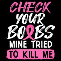 Check Your Boobs Mine Tried To Kill Me Breast Cancer Warrior 7-Panel Snapback Hat