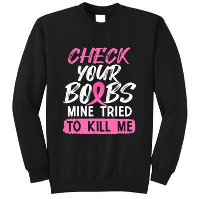 Check Your Boobs Mine Tried To Kill Me Breast Cancer Warrior Tall Sweatshirt