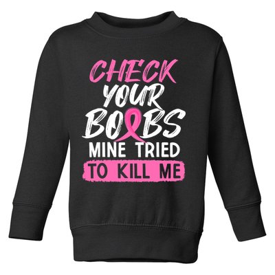 Check Your Boobs Mine Tried To Kill Me Breast Cancer Warrior Toddler Sweatshirt