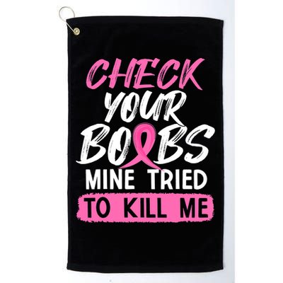 Check Your Boobs Mine Tried To Kill Me Breast Cancer Warrior Golf Towel