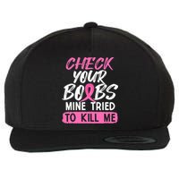 Check Your Boobs Mine Tried To Kill Me Breast Cancer Warrior Wool Snapback Cap