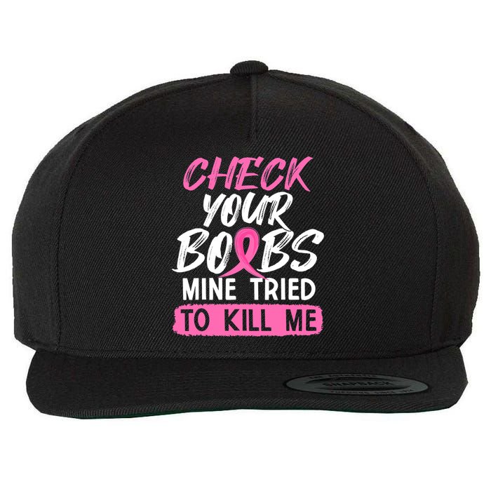Check Your Boobs Mine Tried To Kill Me Breast Cancer Warrior Wool Snapback Cap