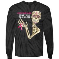 Check Your Boobs Mine Tried To Kill Me Sugar Skull Skeleton Tie-Dye Long Sleeve Shirt