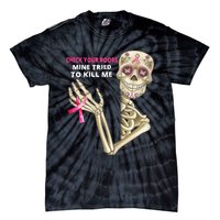 Check Your Boobs Mine Tried To Kill Me Sugar Skull Skeleton Tie-Dye T-Shirt