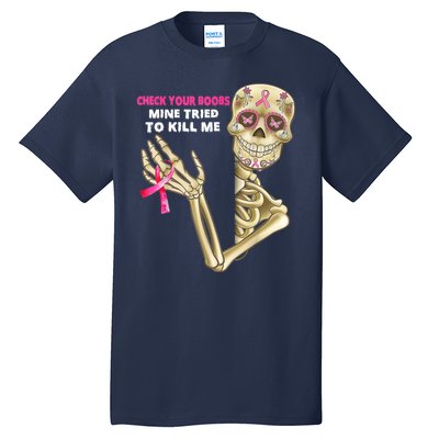 Check Your Boobs Mine Tried To Kill Me Breast Cancer Tall T-Shirt