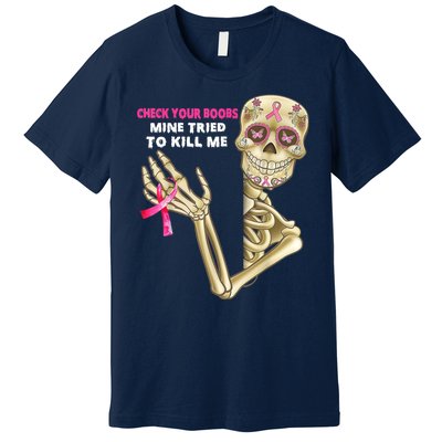 Check Your Boobs Mine Tried To Kill Me Breast Cancer Premium T-Shirt