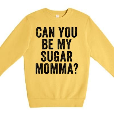 Can You Be My Sugar Momma? Premium Crewneck Sweatshirt