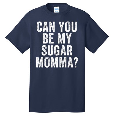 Can You Be My Sugar Momma? Tall T-Shirt