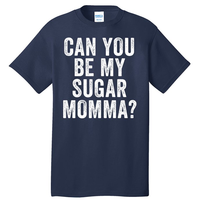 Can You Be My Sugar Momma? Tall T-Shirt