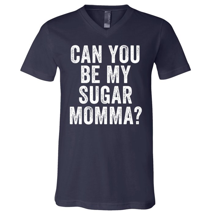 Can You Be My Sugar Momma? V-Neck T-Shirt