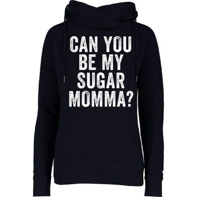 Can You Be My Sugar Momma? Womens Funnel Neck Pullover Hood