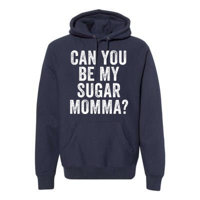 Can You Be My Sugar Momma? Premium Hoodie