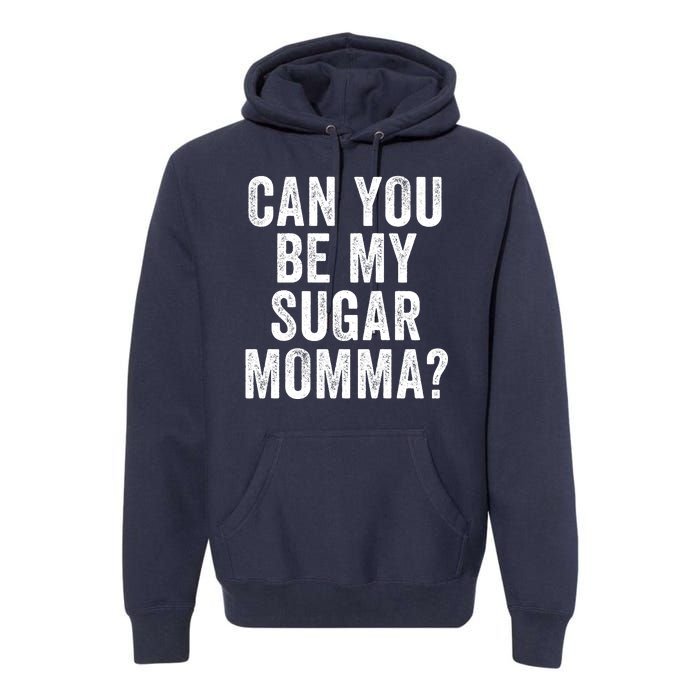 Can You Be My Sugar Momma? Premium Hoodie