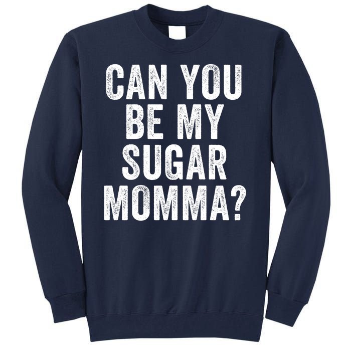 Can You Be My Sugar Momma? Tall Sweatshirt