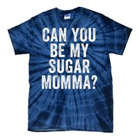 Can You Be My Sugar Momma? Tie-Dye T-Shirt