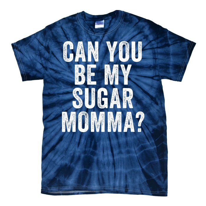 Can You Be My Sugar Momma? Tie-Dye T-Shirt