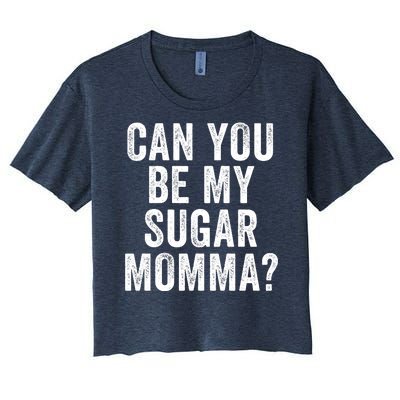 Can You Be My Sugar Momma? Women's Crop Top Tee