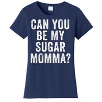 Can You Be My Sugar Momma? Women's T-Shirt