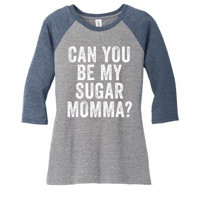 Can You Be My Sugar Momma? Women's Tri-Blend 3/4-Sleeve Raglan Shirt