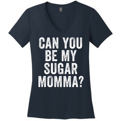 Can You Be My Sugar Momma? Women's V-Neck T-Shirt