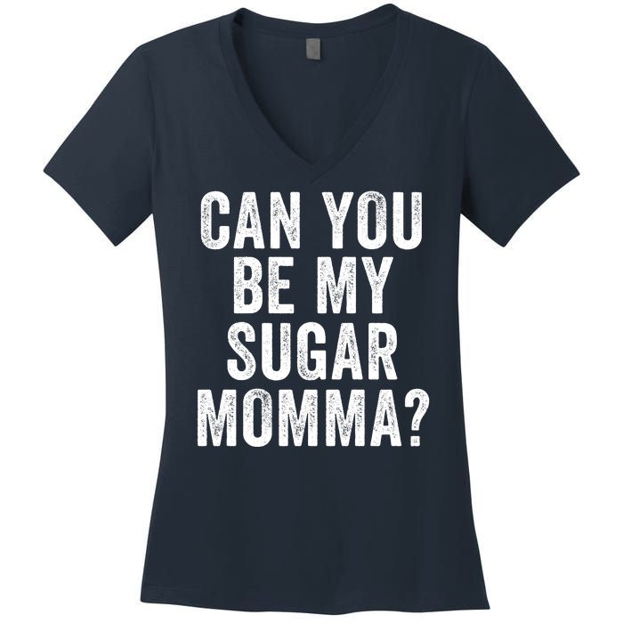 Can You Be My Sugar Momma? Women's V-Neck T-Shirt