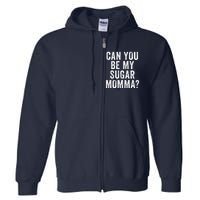 Can You Be My Sugar Momma? Full Zip Hoodie