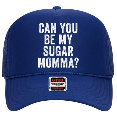 Can You Be My Sugar Momma? High Crown Mesh Back Trucker Hat