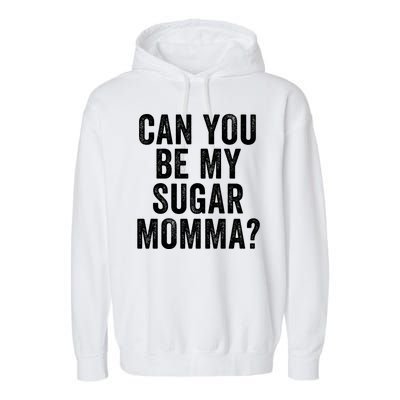 Can You Be My Sugar Momma? Garment-Dyed Fleece Hoodie