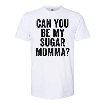 Can You Be My Sugar Momma? Softstyle CVC T-Shirt