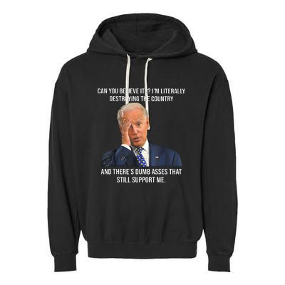 Can You Believe It Im Literally Destroying The Country Joe Biden Garment-Dyed Fleece Hoodie