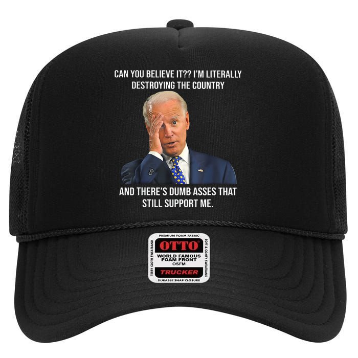 Can You Believe It Im Literally Destroying The Country Joe Biden High Crown Mesh Back Trucker Hat