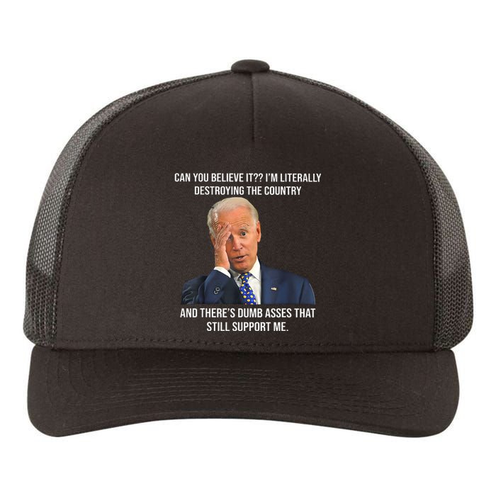 Can You Believe It Im Literally Destroying The Country Joe Biden Yupoong Adult 5-Panel Trucker Hat