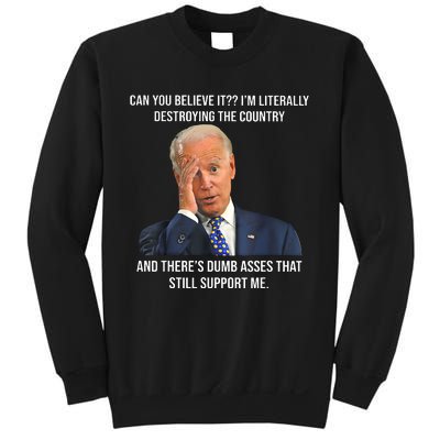 Can You Believe It Im Literally Destroying The Country Joe Biden Sweatshirt