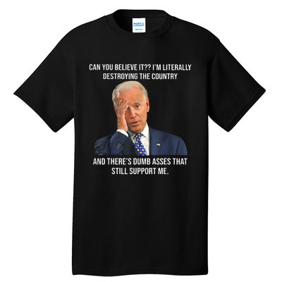 Can You Believe It Im Literally Destroying The Country Joe Biden Tall T-Shirt